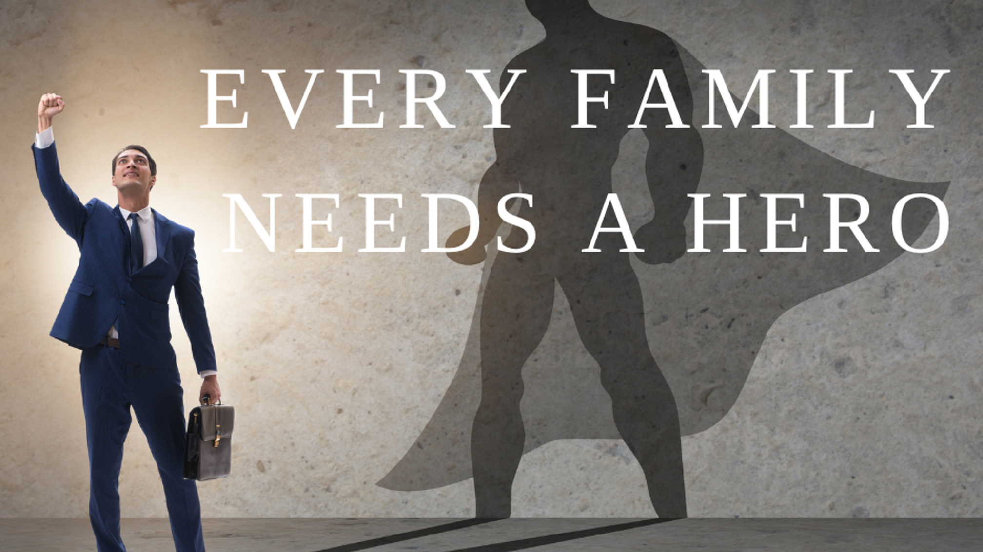 The Need for a Hero - Father’s Day 6/21/26